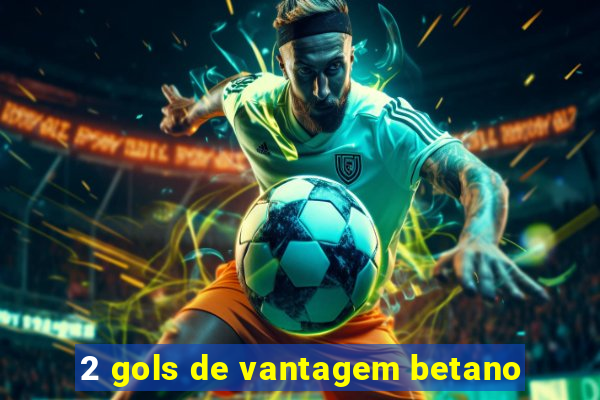 2 gols de vantagem betano